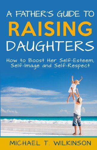 A Father’s Guide to Raising Daughter