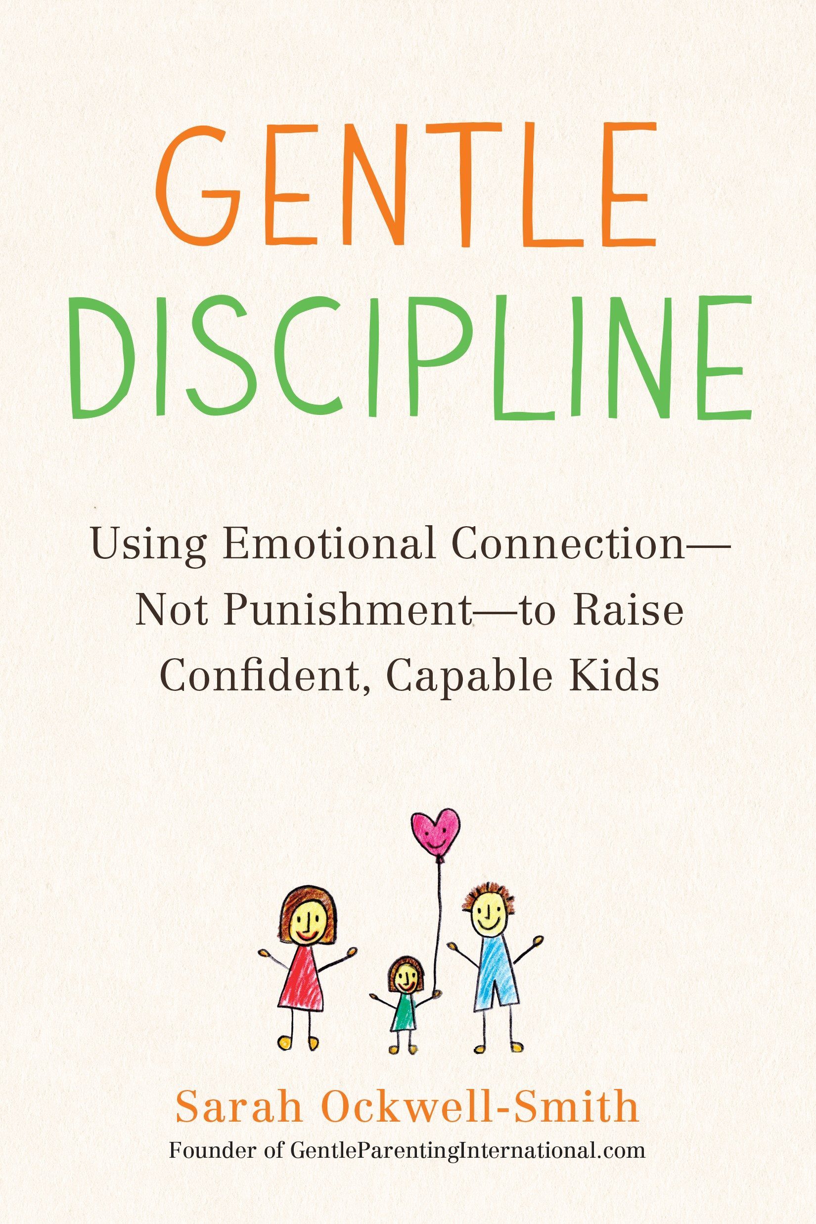Gentle Discipline- Using Emotional Connection - Not Punishment - to Raise Confident, Capable Kids