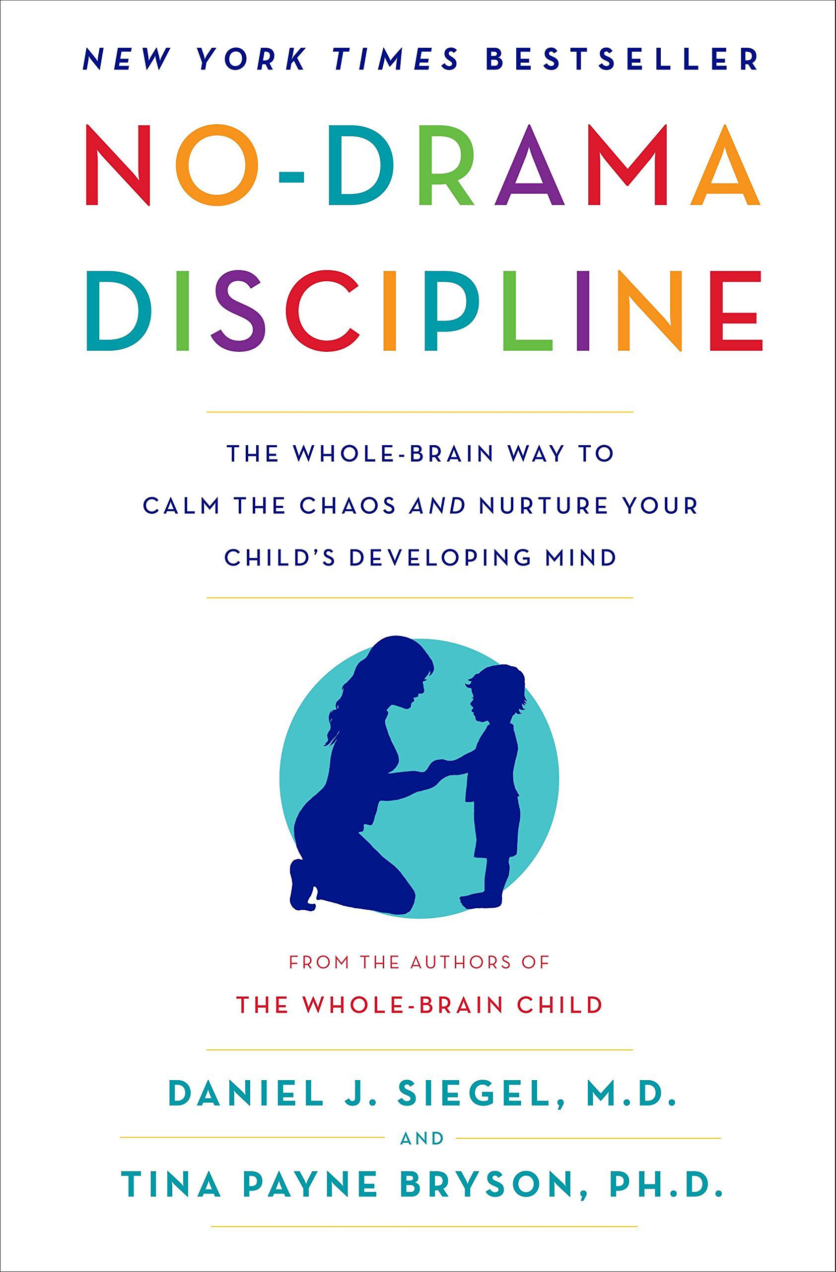 No-Drama Discipline- The Whole-Brain Way to Calm the Chaos and Nurture Your Child's Developing Mind