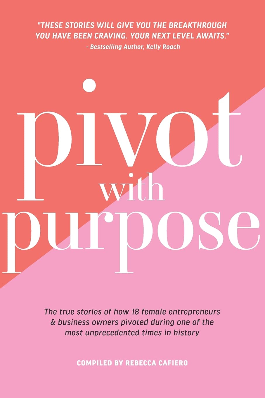 Pivot with Purpose- The true stories of how 18 female entrepreneurs & business owners