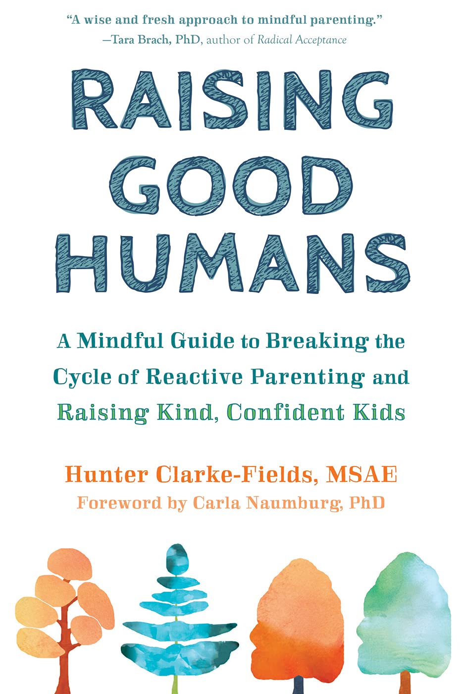 Raising Good Humans- A Mindful Guide to Breaking the Cycle of Reactive Parenting and Raising Kind, Confident Kids 