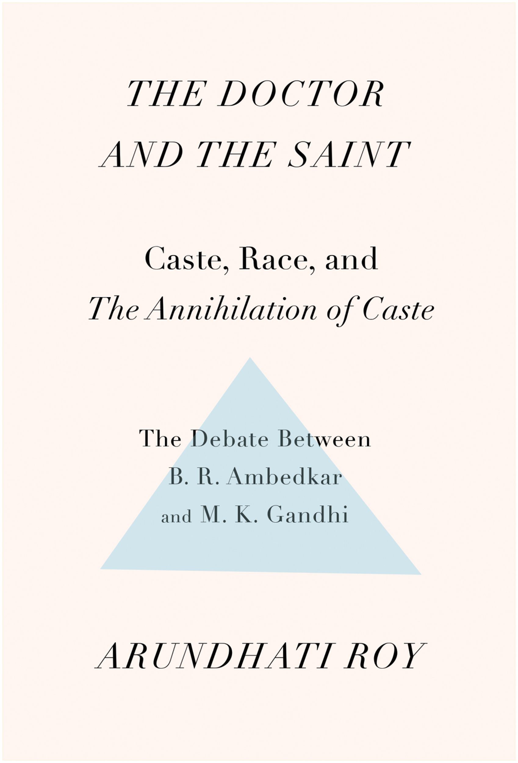 The Doctor and the Saint- Caste, Race, and Annihilation of Caste, the Debate Between B.R. Ambedkar and M.K. Gandhi