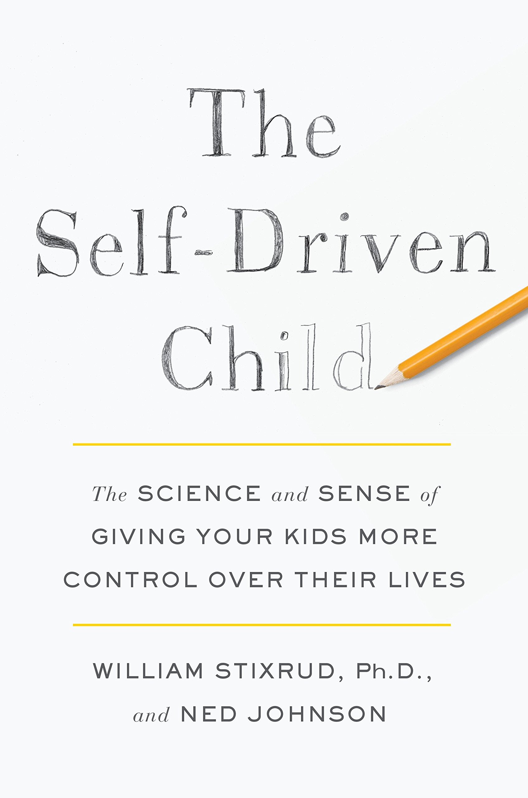 The Self-Driven Child- The Science and Sense of Giving Your Kids More Control over Their Lives