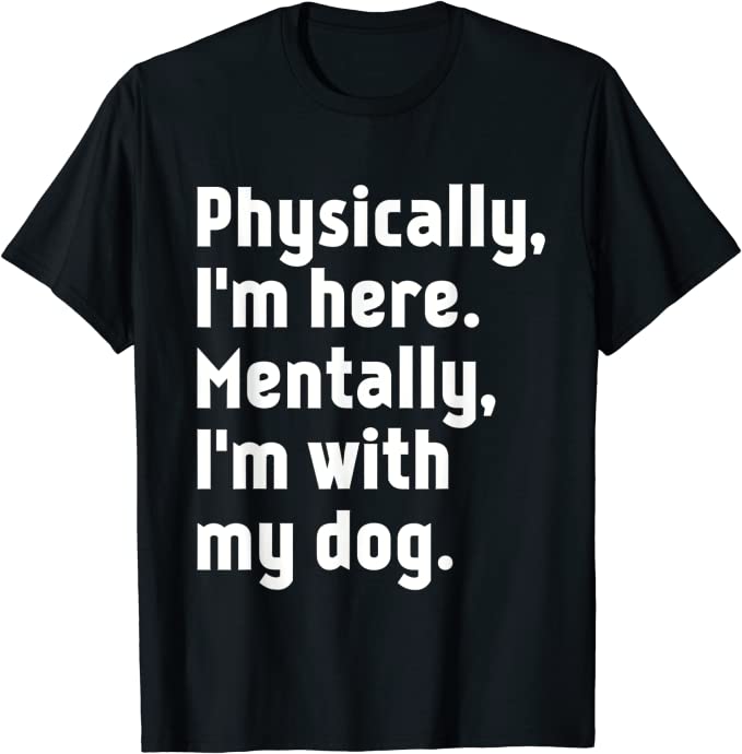 Geistig bin ich mit meinem Hunde-T-Shirt