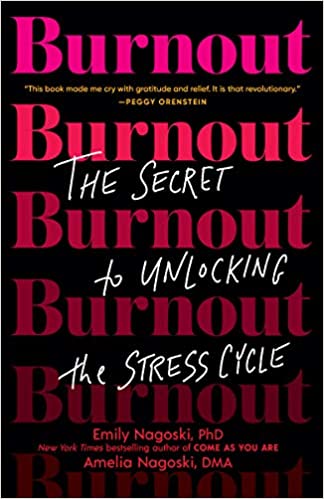 Burnout- The Secret to Unlocking The Stress Cycle by Emily and Amelia Nagoski