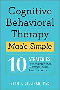 Cognitive Behaviour Therapy Made Simple by Seth J. Gillihan