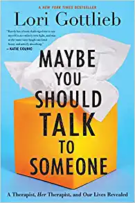 Maybe You Should Talk To Someone by Lori Gotlieb