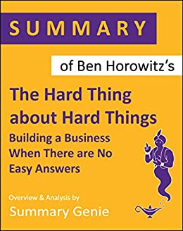 The Hard Thing About Hard Things- Building a Business When There Are No Easy Answers by Ben Horowitz